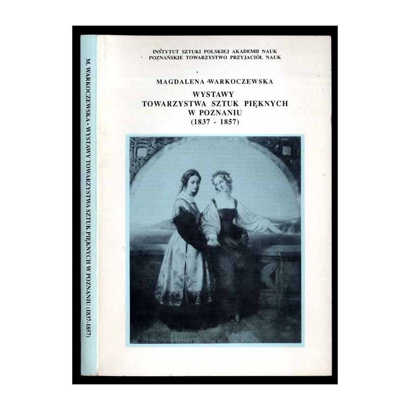 Wystawy Towarzystwa Sztuk Pięknych w Poznaniu (1837-1857). Materiały źródłowe