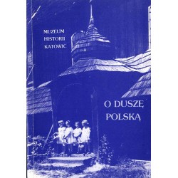 O duszę polską. Wystawa historyczna o działalności duchowieństwa śląskiego w XIX i XX w