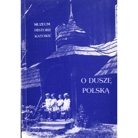 O duszę polską. Wystawa historyczna o działalności duchowieństwa śląskiego w XIX i XX w