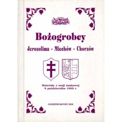 Bożogrobcy. Jerozolima - Miechów - Chorzów. Materiały z sesji naukowej 9 października 1999 r.
