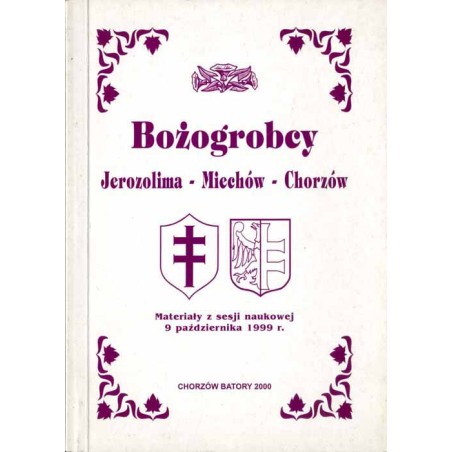 Bożogrobcy. Jerozolima - Miechów - Chorzów. Materiały z sesji naukowej 9 października 1999 r.