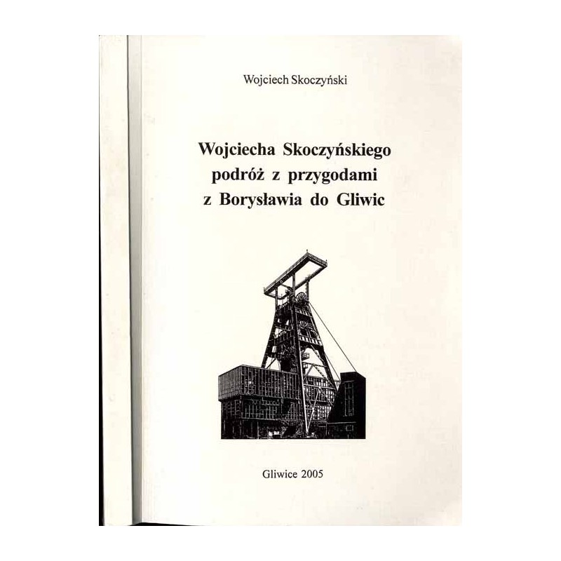 Wojciecha Skoczyńskiego podróż z przygodami z Borysławia do Gliwic