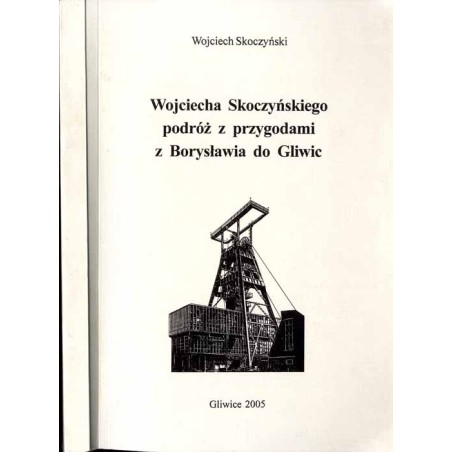 Wojciecha Skoczyńskiego podróż z przygodami z Borysławia do Gliwic