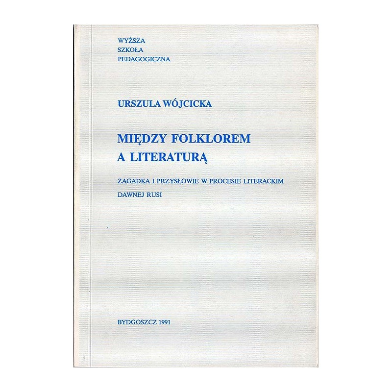 Między folklorem a literaturą. Zagadka i przysłowie w procesie literackim dawnej Rusi