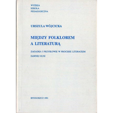 Między folklorem a literaturą. Zagadka i przysłowie w procesie literackim dawnej Rusi