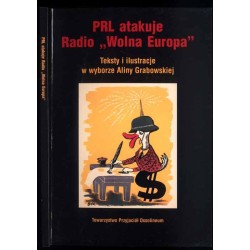PRL atakuje Radio "Wolna Europa". Teksty, rysunki i karykatury z prasy, radia, telewizji i wydawnictw książkowych
