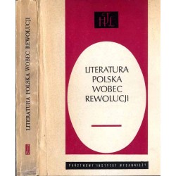 Literatura polska wobec rewolucji. Praca zbiorowa / "Cześć i dynamit". Literatura a rewolucja / "Za wolność waszą i naszą". Lite