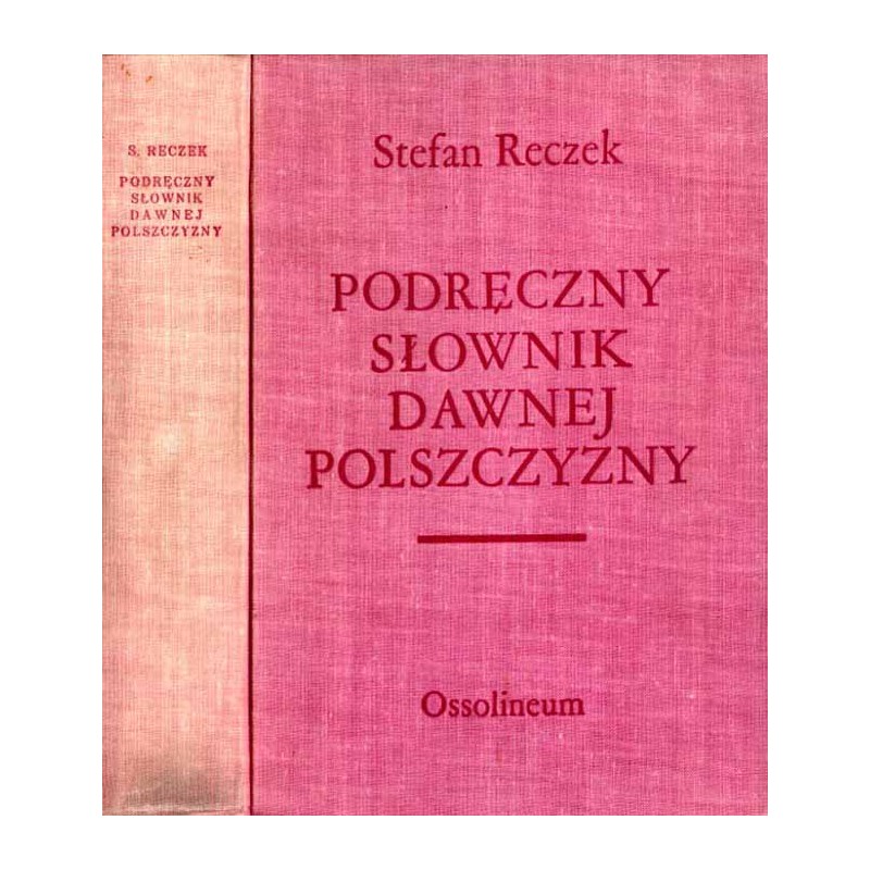 Podręczny słownik dawnej polszczyzny. Cz. 1: Staropolsko-nowopolska. Cz. 2: Nowopolsko-staropolska. 1 wolumin
