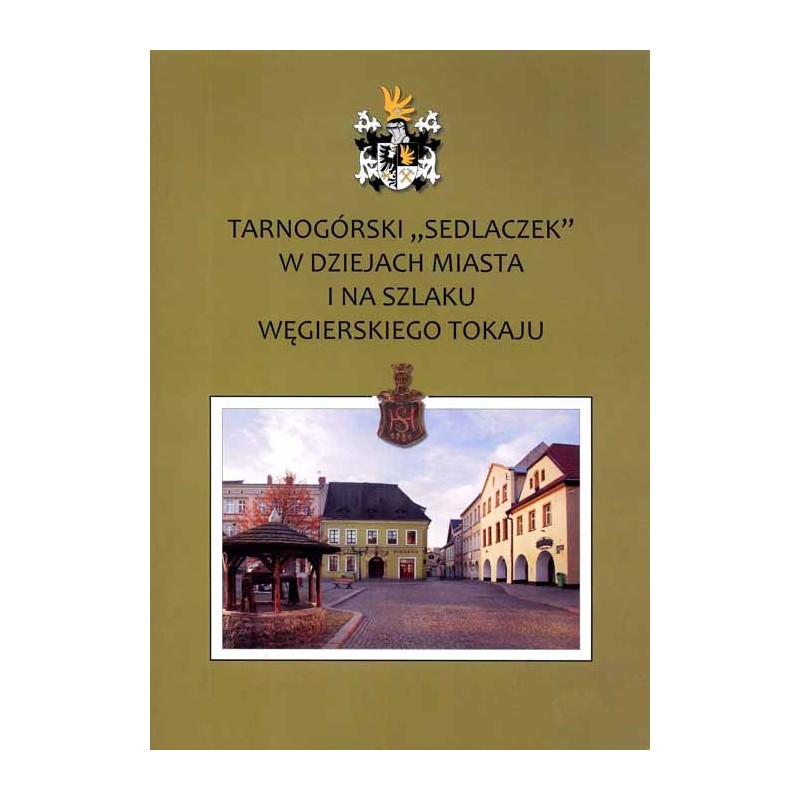 Tarnogórski "Sedlaczek" w dziejach miasta i na szlaku węgierskiego tokaju