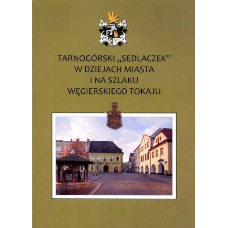 Tarnogórski "Sedlaczek" w dziejach miasta i na szlaku węgierskiego tokaju