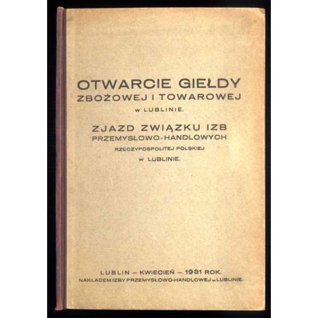 Otwarcie giełdy zbożowej i towarowej w Lublinie. Zjazd Związku Izb Przemysłowo-Handlowych Rzeczypospolitej Polskiej w Lublinie