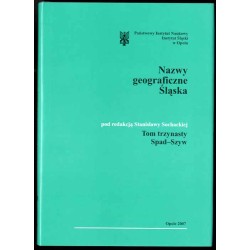 Słownik etymologiczny nazw geograficznych Śląska. T. 13: Spad-Szyw
