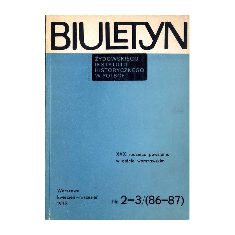 Biuletyn Żydowskiego Instytutu Historycznego w Polsce. 1973. Nr 2-3 (86-87) (Kwiecień - Wrzesień 1973) / materiały sesji naukowe