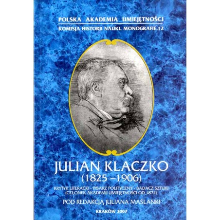 Julian Klaczko (1825-1906). Krytyk literacki, pisarz polityczny, badacz sztuki (członek Akademii Umiejętności od 1872)