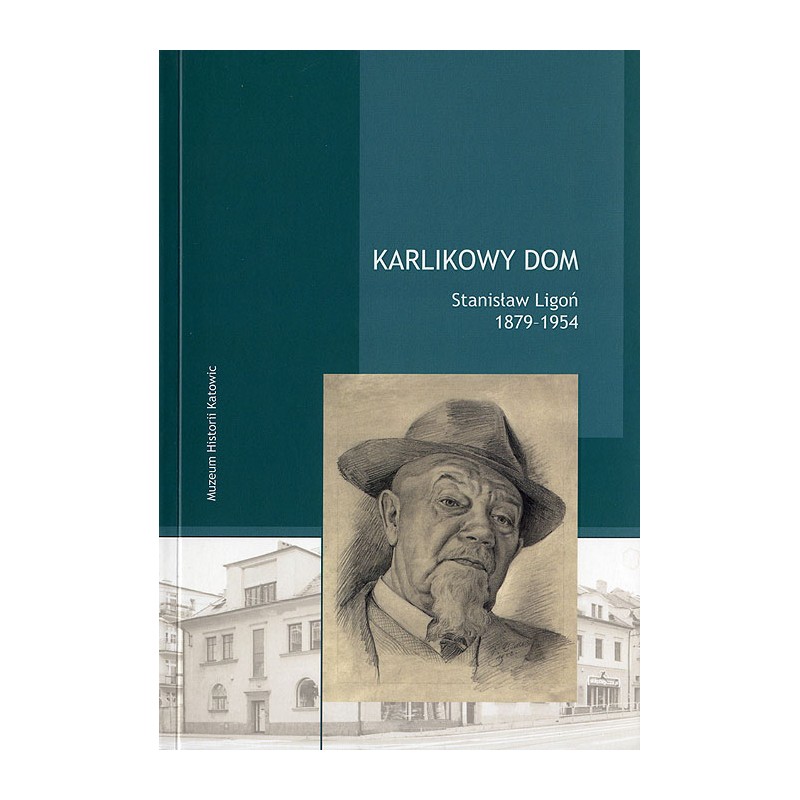 Karlikowy dom. Stanisław Ligoń 1879-1954