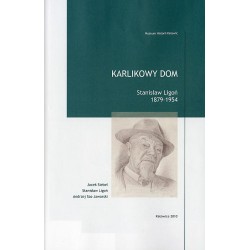 Karlikowy dom. Stanisław Ligoń 1879-1954