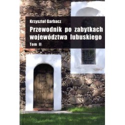 Przewodnik po zabytkach województwa lubuskiego. 3t. w 3 woluminach. T. 1: Powiaty: zielonogórski, świebodziński, krośnieński. T.