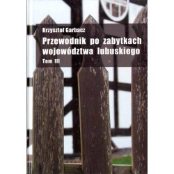 Przewodnik po zabytkach województwa lubuskiego. 3t. w 3 woluminach. T. 1: Powiaty: zielonogórski, świebodziński, krośnieński. T.