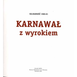 Karnawał z wyrokiem. Solidarność 1980-81
