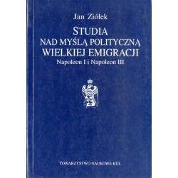 Studia nad myślą polityczną Wielkiej Emigracji. Napoleon I i Napoleon III