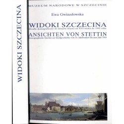 Widoki Szczecina. Źródła ikonograficzne do dziejów miasta od XVI wieku do 1945 roku  Ansichten von Stettin. Ikonographische Que