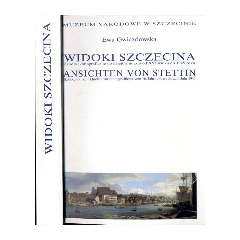 Widoki Szczecina. Źródła ikonograficzne do dziejów miasta od XVI wieku do 1945 roku  Ansichten von Stettin. Ikonographische Que