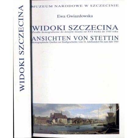 Widoki Szczecina. Źródła ikonograficzne do dziejów miasta od XVI wieku do 1945 roku  Ansichten von Stettin. Ikonographische Que