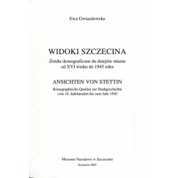 Widoki Szczecina. Źródła ikonograficzne do dziejów miasta od XVI wieku do 1945 roku  Ansichten von Stettin. Ikonographische Que
