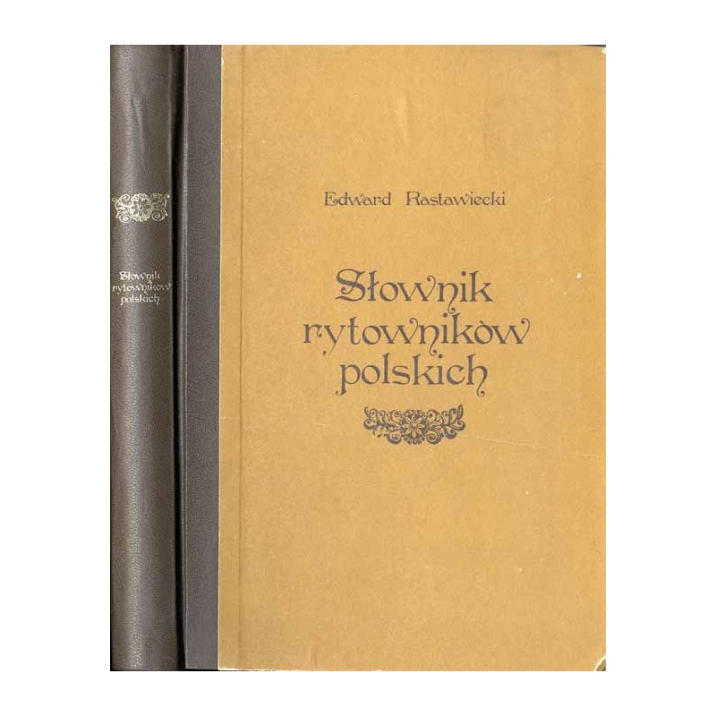 Słownik rytowników polskich tudzież obcych w Polsce osiadłych lub czasowo w niej pracujących / reprint