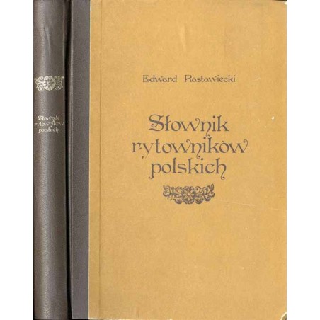 Słownik rytowników polskich tudzież obcych w Polsce osiadłych lub czasowo w niej pracujących / reprint