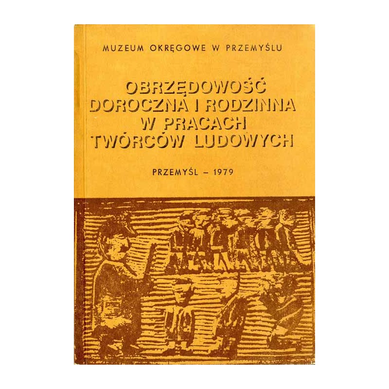 Obrzędowość doroczna i rodzinna w pracach twórców ludowych. Katalog konkursu i wystawy, Przemyśl - 1979