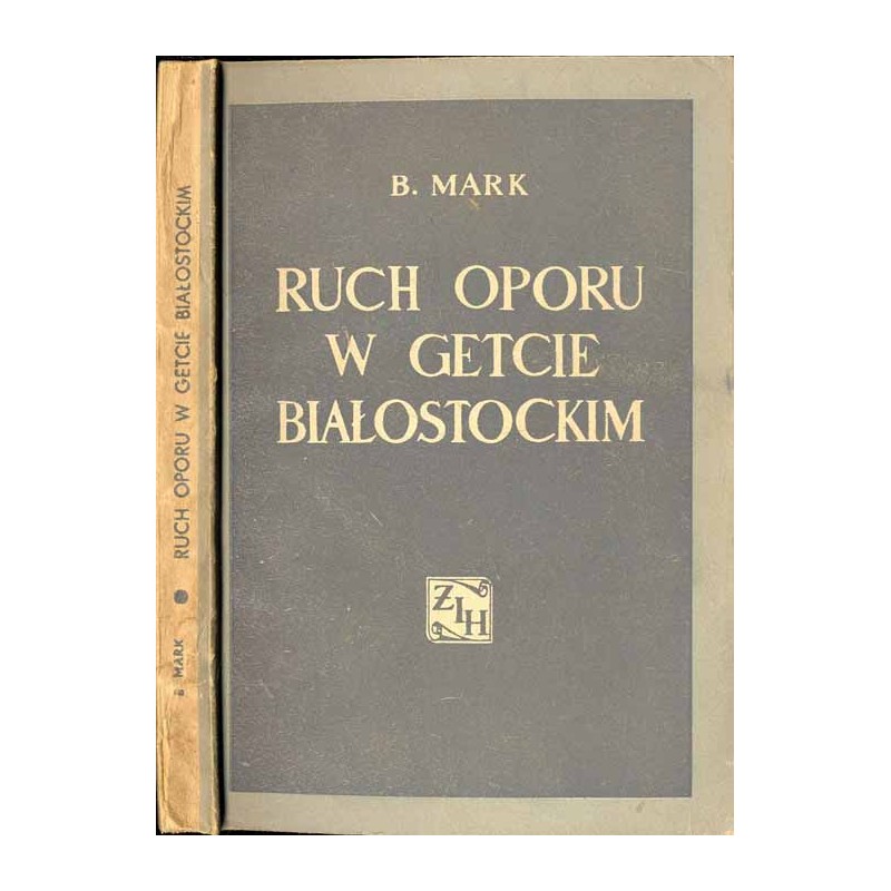 Ruch oporu w getcie białostockim. Samoobrona, zagłada, powstanie