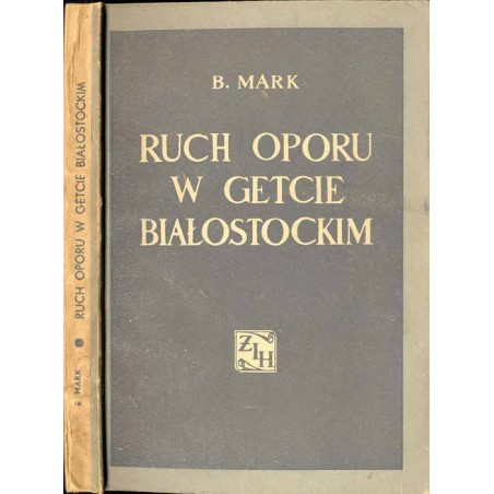 Ruch oporu w getcie białostockim. Samoobrona, zagłada, powstanie
