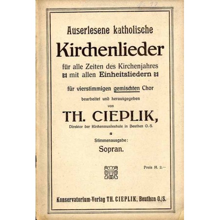Auserlesene katholische Kirchenlieder für alle Zeiten des Kirchenjahres mit allen Einheitsliedern für vierstimmigen gemischten C