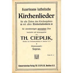 Auserlesene katholische Kirchenlieder für alle Zeiten des Kirchenjahres mit allen Einheitsliedern für vierstimmigen gemischten C