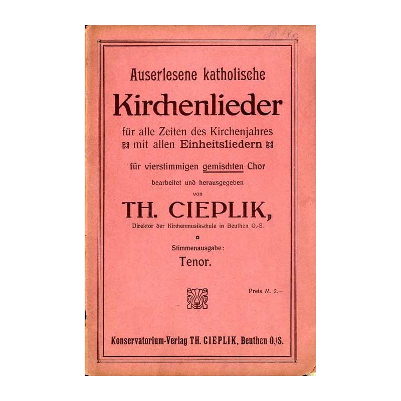 Auserlesene katholische Kirchenlieder für alle Zeiten des Kirchenjahres mit allen Einheitsliedern für vierstimmigen gemischten C