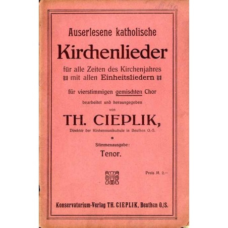 Auserlesene katholische Kirchenlieder für alle Zeiten des Kirchenjahres mit allen Einheitsliedern für vierstimmigen gemischten C