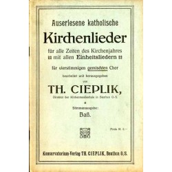 Auserlesene katholische Kirchenlieder für alle Zeiten des Kirchenjahres mit allen Einheitsliedern für vierstimmigen gemischten C