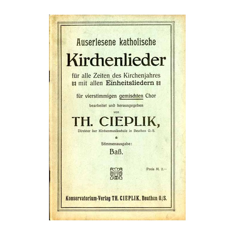 Auserlesene katholische Kirchenlieder für alle Zeiten des Kirchenjahres mit allen Einheitsliedern für vierstimmigen gemischten C