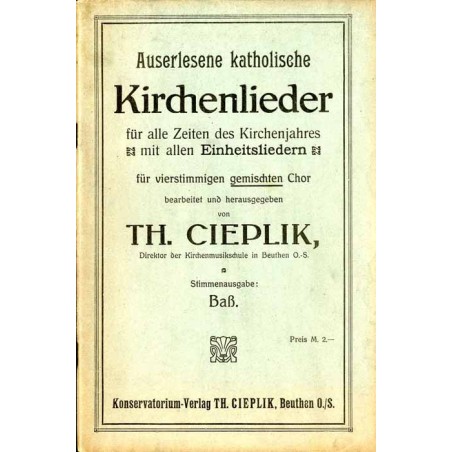 Auserlesene katholische Kirchenlieder für alle Zeiten des Kirchenjahres mit allen Einheitsliedern für vierstimmigen gemischten C