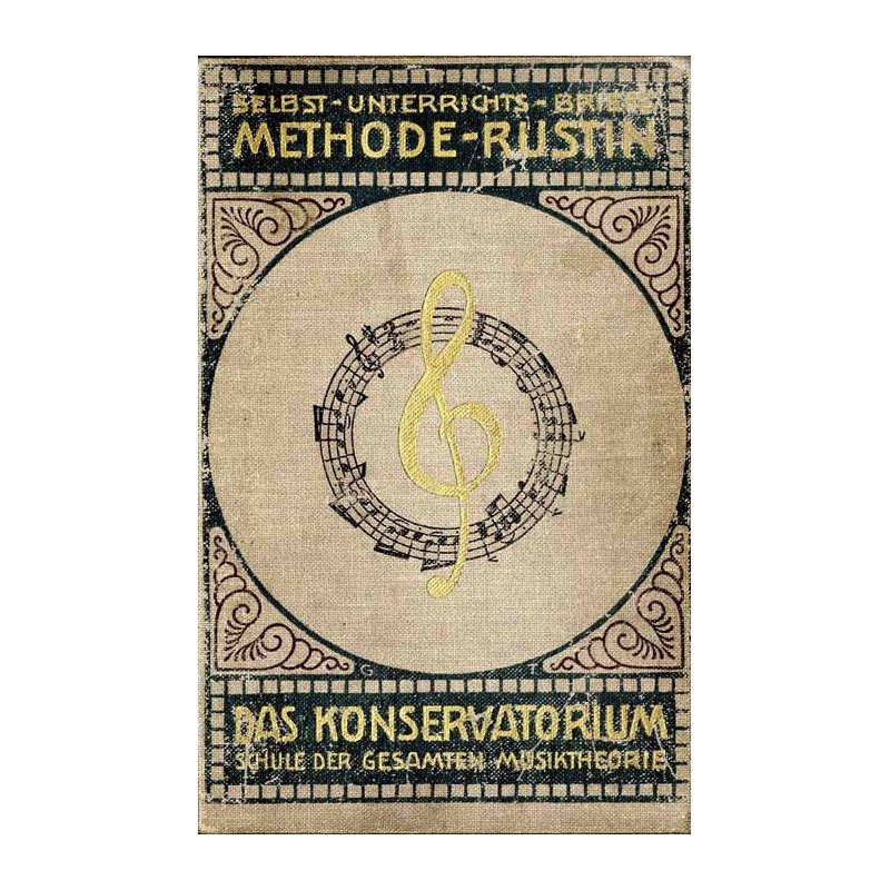 Das Konservatorium. Schule der gesamten Musiktheorie: [1] Selbst-Unterrichts-Briefe. Methode-Rustin. Musikalische Formenlehre [