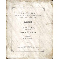 Grażyna, die schöne Fürstin. Eine litauische Sage Farys. Ein beschreibendes Gedicht Alpuhara. Eine Ballade