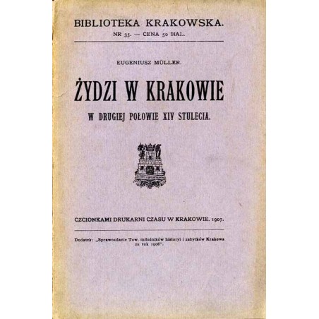 Żydzi w Krakowie w drugiej połowie XIV stulecia. Sprawozdanie Wydziału Towarzystwa Miłośników Historyi i Zabytków Krakowa za rok