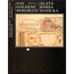 Das goldene Bergbuch. Schemnitz, Kremnitz, Neusohl  Zlatá kniha banícka. Banská Štiavnica, Kremnica, Banská Bystrica