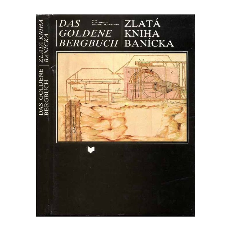 Das goldene Bergbuch. Schemnitz, Kremnitz, Neusohl  Zlatá kniha banícka. Banská Štiavnica, Kremnica, Banská Bystrica