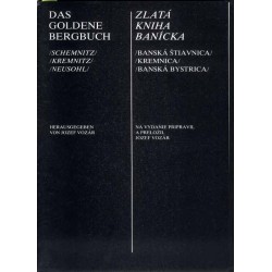 Das goldene Bergbuch. Schemnitz, Kremnitz, Neusohl  Zlatá kniha banícka. Banská Štiavnica, Kremnica, Banská Bystrica