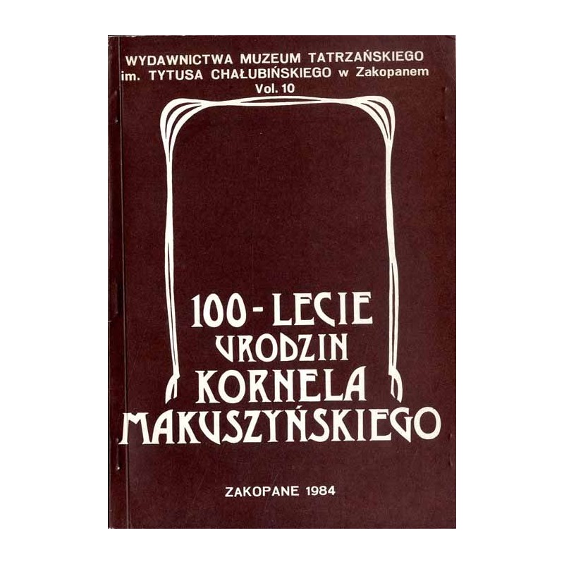 100-lecie urodzin Kornela Makuszyńskiego. Materiały z sesji naukowej zorganizowanej przez: Uniwersytet Wrocławski - Instytut Fil