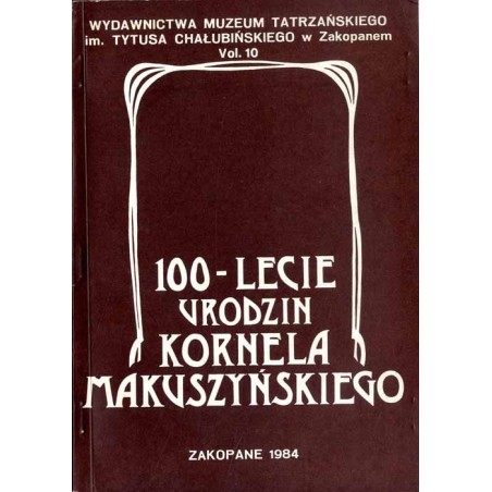 100-lecie urodzin Kornela Makuszyńskiego. Materiały z sesji naukowej zorganizowanej przez: Uniwersytet Wrocławski - Instytut Fil