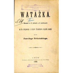 Watażka. Dramat w 3 aktach a 4 odsłonach na tle dziejowem z czasów Stanisława Augusta osnuty