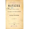 Watażka. Dramat w 3 aktach a 4 odsłonach na tle dziejowem z czasów Stanisława Augusta osnuty
